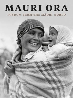 Mauri Ora - Wisdom From The Maori World