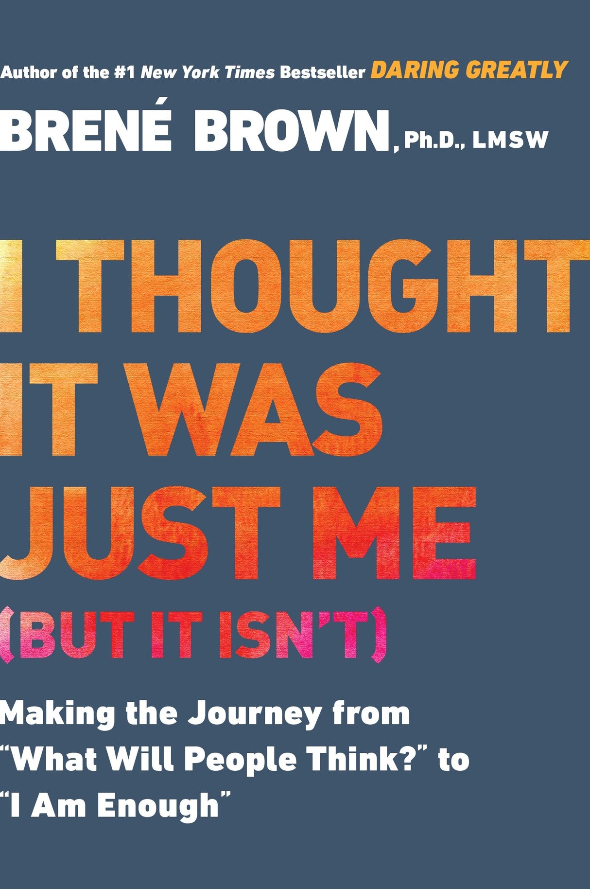 I Thought it was Just Me (but it isn't) by Brene Brown