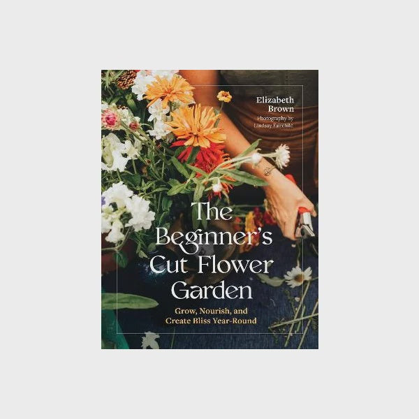 The Beginner's Cut Flower Garden