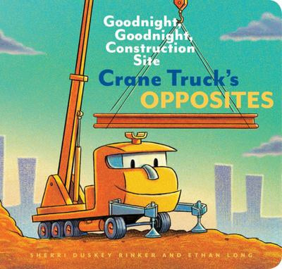 Crane Truck's Opposites  (Goodnight Goodnight Construction Site)