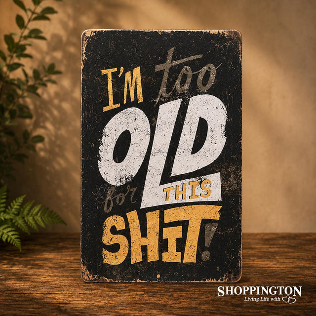 I'm Too Old Tin Novelty Sign