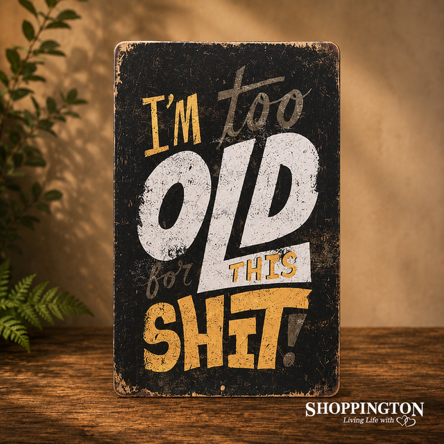 I'm Too Old Tin Novelty Sign