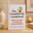 The Grandfamily Guidebook: Wisdom and Support for Grandparents Raising Grandchildren