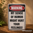 Tin Novelty Sign - WARNING Sense of Humor