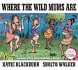 Where The Wild Mums Are