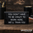 You Don't Have To Be Crazy