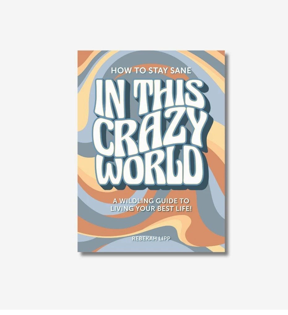 How To Stay Sane In This Crazy World
