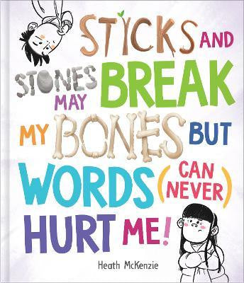 Sticks & Stones May Break My Bones.......