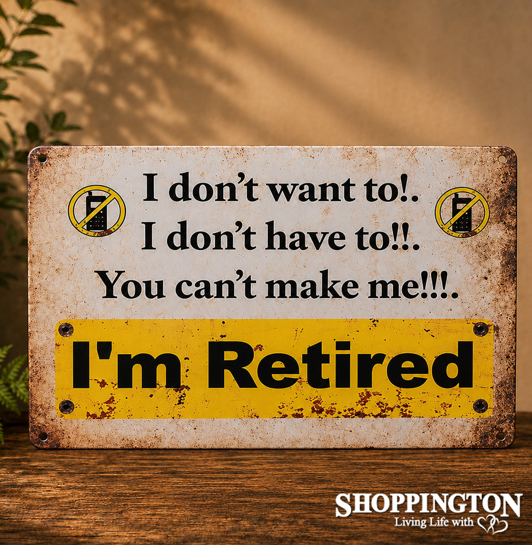 Tin Novelty Sign - Retired Can't Make Me